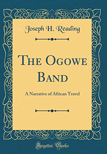 The Ogowe Band: A Narrative of African Travel (Classic Reprint)
