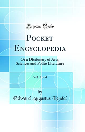 Pocket Encyclopedia, Vol. 3 of 4: Or a Dictionary of Arts, Sciences and Polite Literature (Classic Reprint)