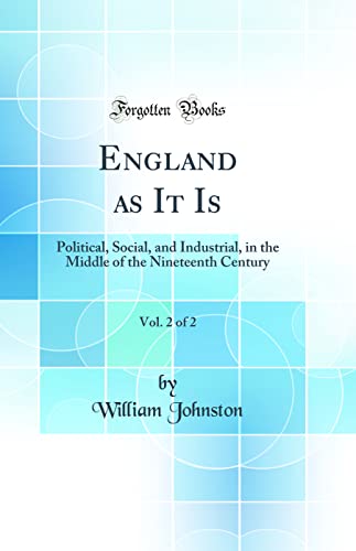 England as It Is, Vol. 2 of 2: Political, Social, and Industrial, in the Middle of the Nineteenth Century (Classic Reprint)