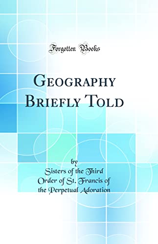 Geography Briefly Told (Classic Reprint)