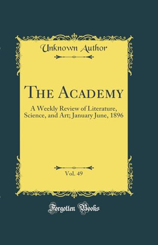 The Academy, Vol. 49: A Weekly Review of Literature, Science, and Art; January June, 1896 (Classic Reprint)