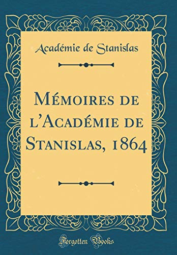 Mémoires de l'Académie de Stanislas, 1864 (Classic Reprint)