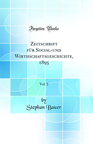Zeitschrift für Social-und Wirthschaftsgeschichte, 1895, Vol. 3 (Classic Reprint)