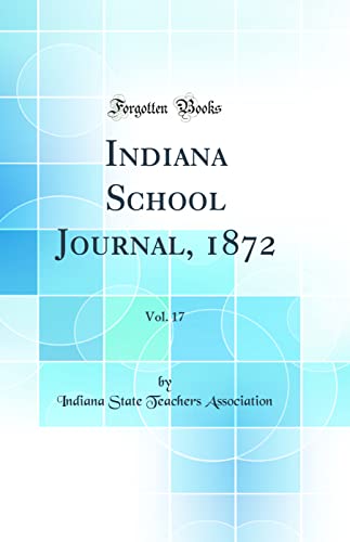 Indiana School Journal, 1872, Vol. 17 (Classic Reprint)