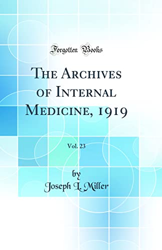 The Archives of Internal Medicine, 1919, Vol. 23 (Classic Reprint)