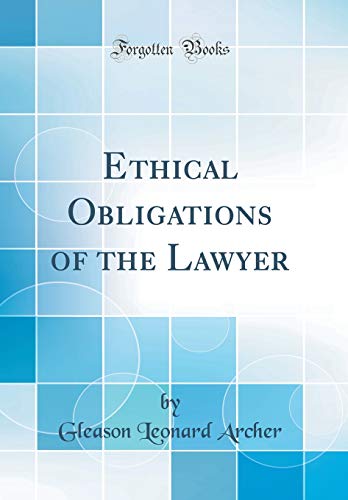 Ethical Obligations of the Lawyer (Classic Reprint)