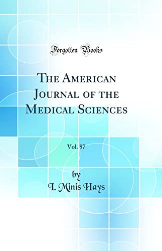The American Journal of the Medical Sciences, Vol. 87 (Classic Reprint)