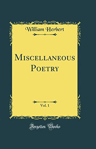 Miscellaneous Poetry, Vol. 1 (Classic Reprint)