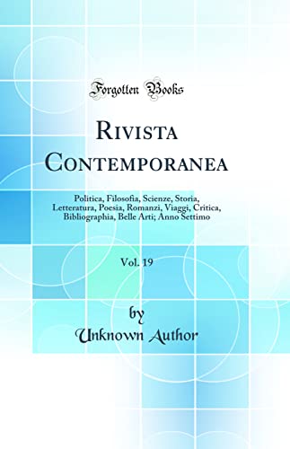 Rivista Contemporanea, Vol. 19: Politica, Filosofia, Scienze, Storia, Letteratura, Poesia, Romanzi, Viaggi, Critica, Bibliographia, Belle Arti; Anno Settimo (Classic Reprint)