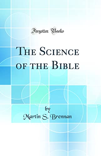 The Science of the Bible (Classic Reprint)