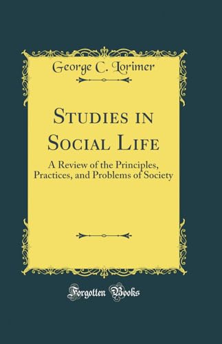 Studies in Social Life: A Review of the Principles, Practices, and Problems of Society (Classic Reprint)