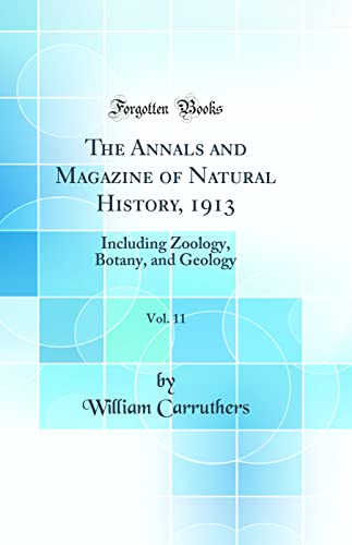 The Annals and Magazine of Natural History, 1913, Vol. 11: Including Zoology, Botany, and Geology (Classic Reprint)