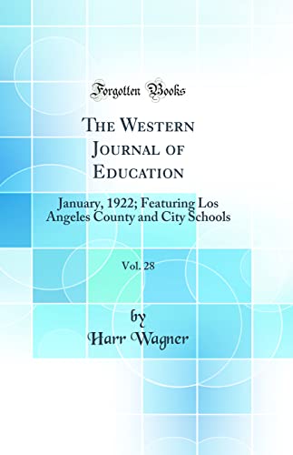 The Western Journal of Education, Vol. 28: January, 1922; Featuring Los Angeles County and City Schools (Classic Reprint)