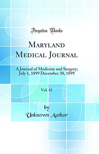 Maryland Medical Journal, Vol. 42: A Journal of Medicine and Surgery; July 1, 1899 December 30, 1899 (Classic Reprint)