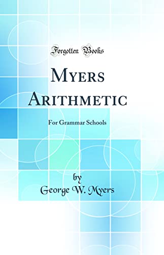 Myers Arithmetic: For Grammar Schools (Classic Reprint)