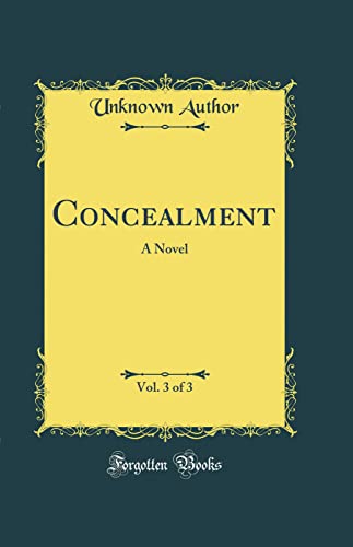 Concealment, Vol. 3 of 3: A Novel (Classic Reprint)