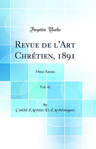 Revue de l'Art Chrétien, 1891, Vol. 41: 34me Année (Classic Reprint)