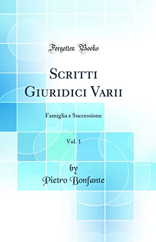 Scritti Giuridici Varii, Vol. 1: Famiglia e Successione (Classic Reprint)