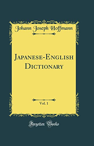 Japanese-English Dictionary, Vol. 1 (Classic Reprint)