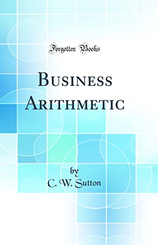 Business Arithmetic (Classic Reprint)