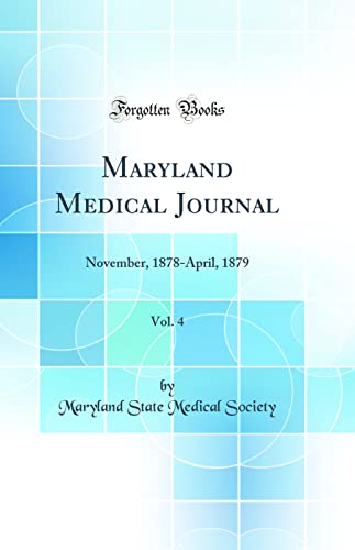 Maryland Medical Journal, Vol. 4: November, 1878-April, 1879 (Classic Reprint)