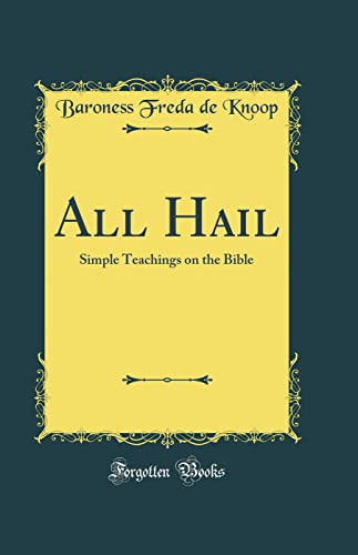 All Hail: Simple Teachings on the Bible (Classic Reprint)