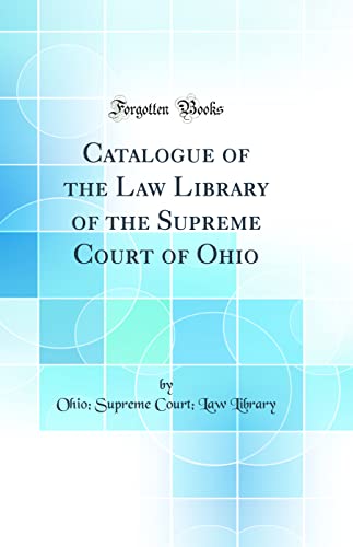 Catalogue of the Law Library of the Supreme Court of Ohio (Classic Reprint)