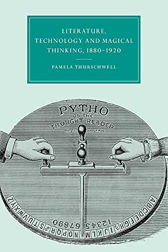 Literature, Technology and Magical Thinking, 1880 1920