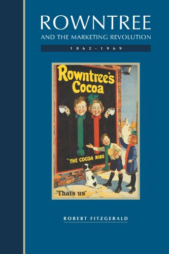 Rowntree and the Marketing Revolution, 1862 1969