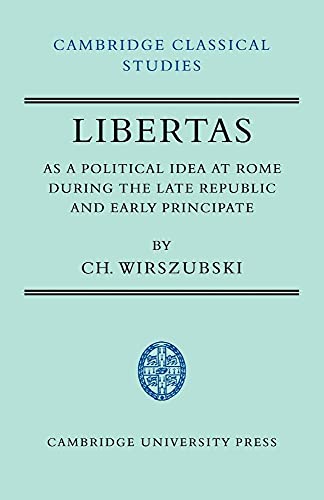 Libertas as a Political Idea at Rome During the Late Republic and Early Principate