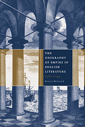 The Geography of Empire in English Literature, 1580 1745