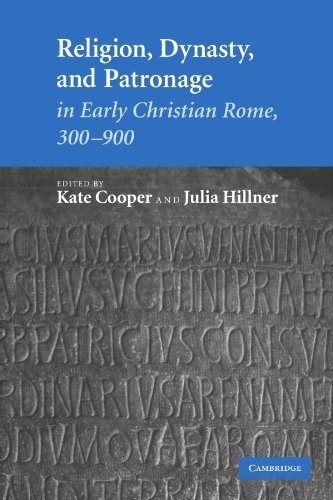 Religion, Dynasty, and Patronage in Early Christian Rome, 300 900