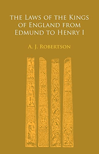 The Laws of the Kings of England from Edmund to Henry I