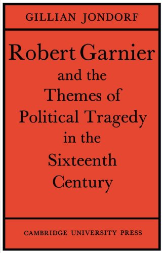 Robert Garnier and the Themes of Political Tragedy in the Sixteenth Century