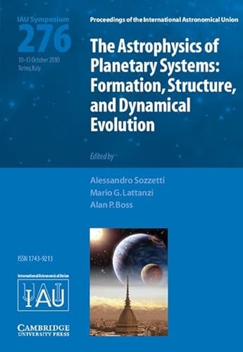 The Astrophysics of Planetary Systems (IAU S276)