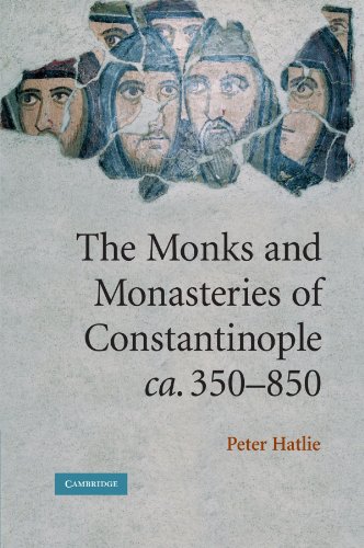 The Monks and Monasteries of Constantinople, CA. 350 850