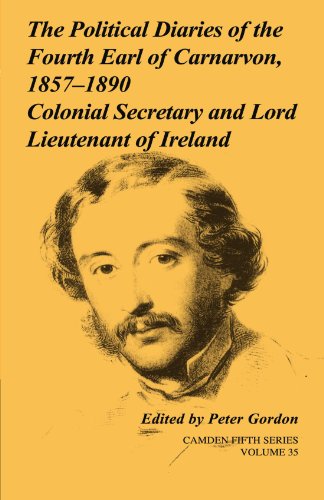 The Political Diaries of the Fourth Earl of Carnarvon, 1857 1890