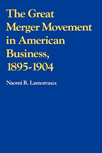 The Great Merger Movement in American Business, 1895 1904