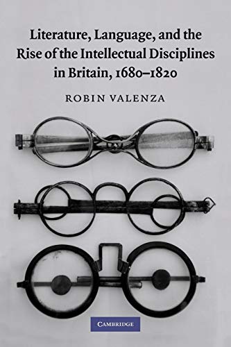 Literature, Language, and the Rise of the Intellectual Disciplines in Britain, 1680 1820