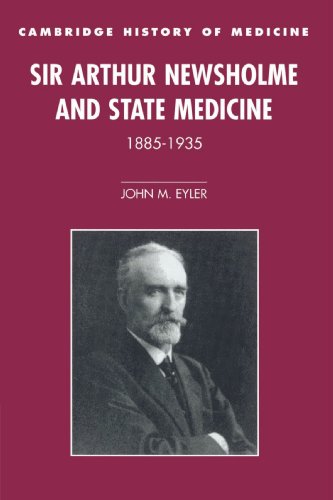 Sir Arthur Newsholme and State Medicine, 1885 1935