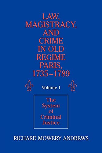 Law, Magistracy, and Crime in Old Regime Paris, 1735 1789