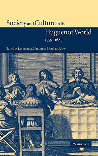 Society and Culture in the Huguenot World, 1559 1685