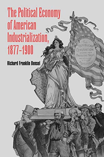 The Political Economy of American Industrialization, 1877 1900