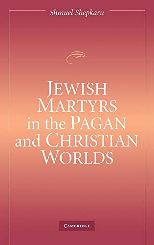 Jewish Martyrs in the Pagan and Christian Worlds