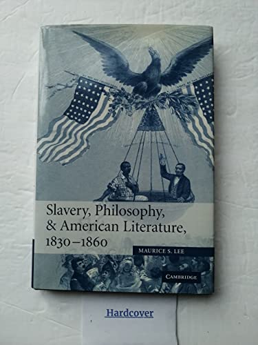 Slavery, Philosophy, and American Literature, 1830-1860