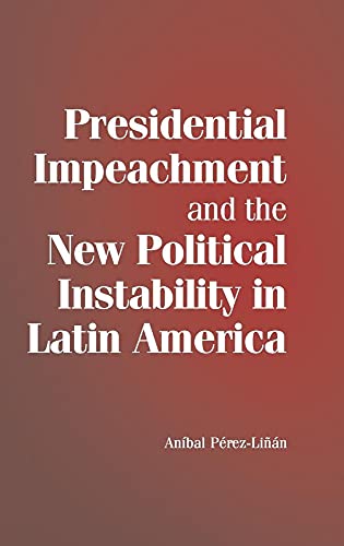 Presidential Impeachment and the New Political Instability in Latin             America