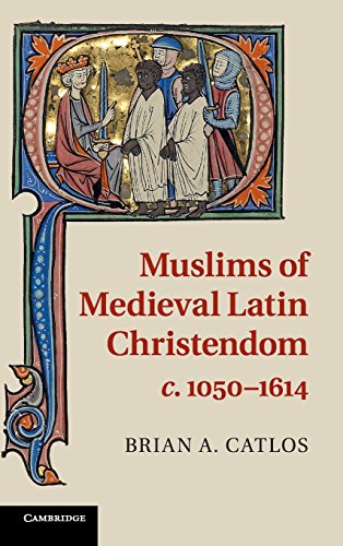 Muslims of Medieval Latin Christendom,             c.1050-1614