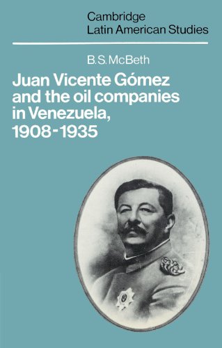 Juan Vicente Gomez and the Oil Companies in Venezuela, 1908 1935