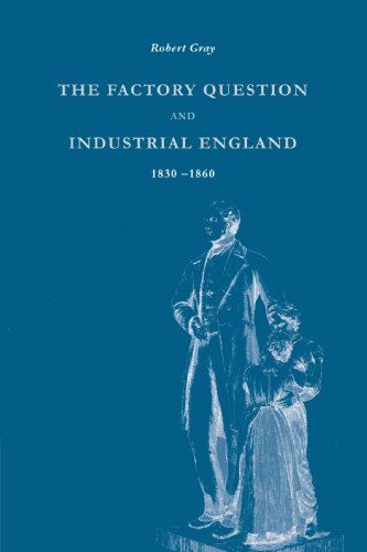 The Factory Question and Industrial England, 1830 1860