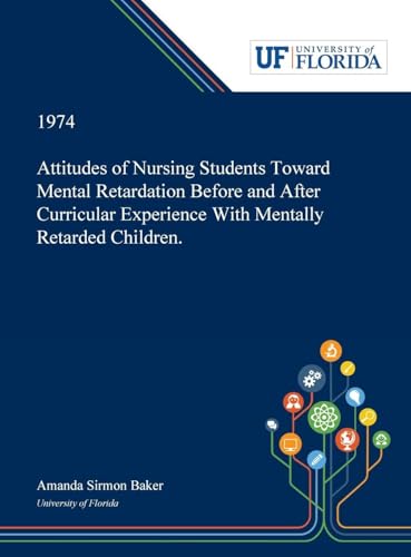 Attitudes of Nursing Students Toward Mental Retardation Before and After Curricular Experience With Mentally Retarded Children.